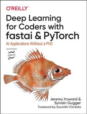 Deep Learning for Coders with fastai and PyTorch: AI Applications Without a PhD by Sylvain Gugger