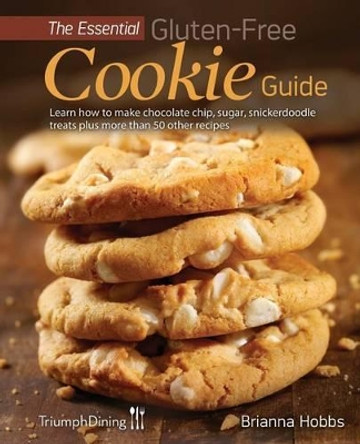 The Essential Gluten-Free Cookie Guide by Brianna Hobbs 9781614310280