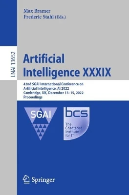 Artificial Intelligence XXXIX: 42nd SGAI International Conference on Artificial Intelligence, AI 2022, Cambridge, UK, December 13–15, 2022, Proceedings by Max Bramer 9783031214400