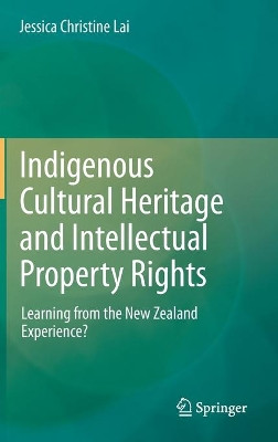 Indigenous Cultural Heritage and Intellectual Property Rights: Learning from the New Zealand Experience? by Jessica Christine Lai 9783319029542