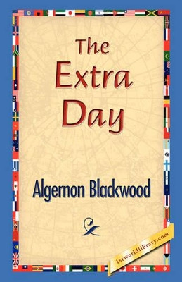 The Extra Day by Algernon Blackwood 9781421829180