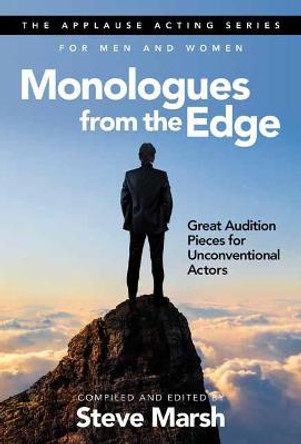 Monologues from the Edge: Great Audition Pieces for Unconventional Actors by Steve Marsh