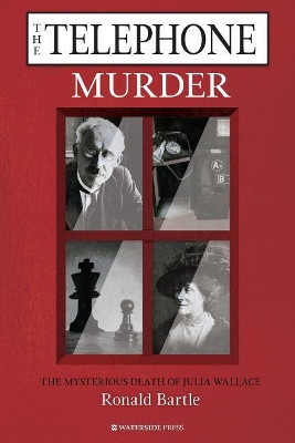 The Telephone Murder: The Mysterious Death of Julia Wallace by Ronald Bartle 9781909976566