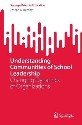 Understanding Communities of School Leadership: Changing Dynamics of Organizations by Joseph F. Murphy 9783031237584