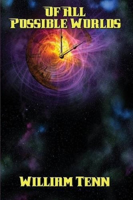 Of All Possible Worlds by William Tenn 9781515404163
