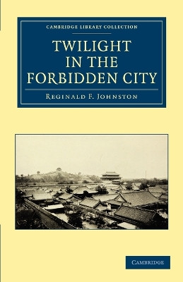 Twilight in the Forbidden City by Reginald F. Johnston 9781108029650