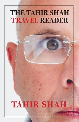 The Tahir Shah Travel Reader by Tahir Shah 9781912383764