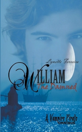William The Damned: A Vampire Pirate Omnibus by Lynette Ferreira 9798201933333