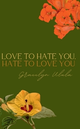 Love to Hate You, Hate to Love You by Gracelyn Ulula 9789395026529