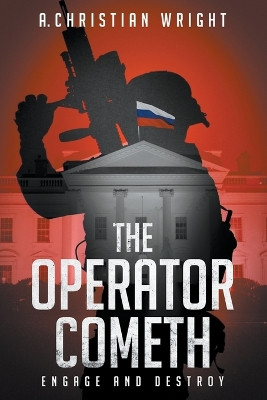 The Operator Cometh: Engage and Destroy by A Christian Wright 9798215845424
