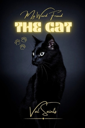 My Weird Friend: The Cat by Val Saints 9798211682672