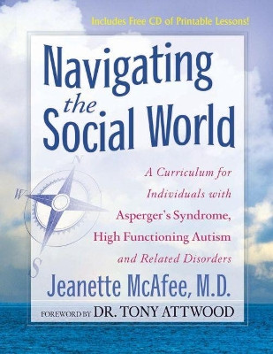 Navigating the Social World: A Curriculum for Individuals with Asperger's Syndrome, High Functioning Autism and Related Disorders by Jeannie McAfee 9781935274964