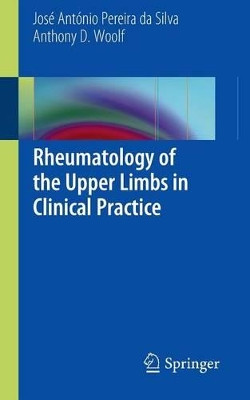 Rheumatology of the Upper Limbs in Clinical Practice by Jose Antonio Pereira da Silva 9781447122418