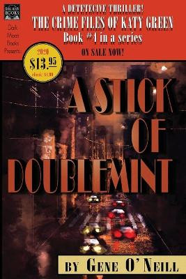 A Stick of Doublemint: Book 4 in the series, The Crime Files of Katy Green by Gene O'Neill 9781949491180