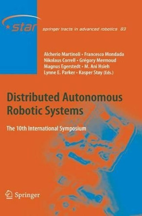 Distributed Autonomous Robotic Systems: The 10th International Symposium by Alcherio Martinoli 9783642434570