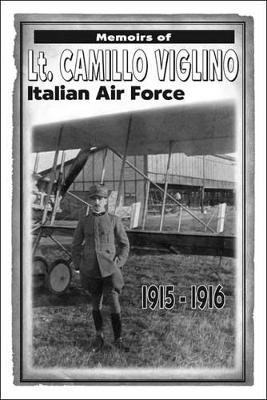 Memoirs of Lt. Camillo Viglino: Italian Air Force, 1915-1916 by Lt. Camillo Viglino 9781552129333