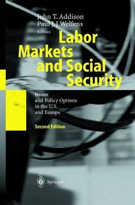 Labor Markets and Social Security: Issues and Policy Options in the U.S. and Europe by John T. Addison 9783540440048
