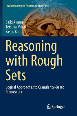 Reasoning with Rough Sets: Logical Approaches to Granularity-Based Framework by Seiki Akama 9783319891958