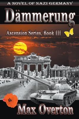 Dämmerung, A Novel of Nazi Germany by Max Overton 9798201470753
