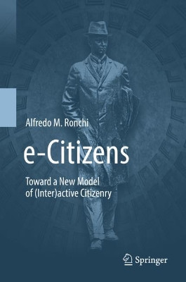 e-Citizens: Toward a New Model of (Inter)active Citizenry by Alfredo M. Ronchi 9783030007454
