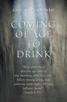 Coming of Age to Drink by Gary W Tuominen 9781460007396