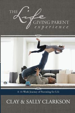 Lifegiving Parent Experience, The by Sally Clarkson