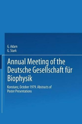 Annual Meeting of the Deutsche Gesellschaft fur Biophysik: Konstanz, October 1979. Abstracts of Poster Presentations by G. Adam 9783540096849