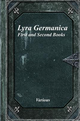 Lyra Germanica: First and Second Books by Various 9781773562421