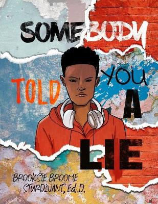 Somebody Told You a Lie: A Poetic Story for Young Men by Brooksie B Sturdivant 9781733784436