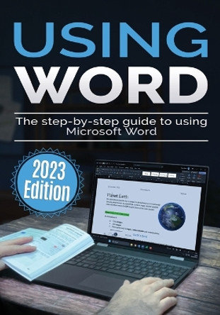 Using Microsoft Word - 2023 Edition: The Step-by-step Guide to Using Microsoft Word by Kevin Wilson 9781913151973