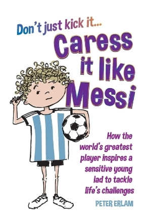 Caress it like Messi by Peter Erlam 9781835631171