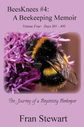 BeesKnees #4: A Beekeeping Memoir by Fran Stewart 9781951368043