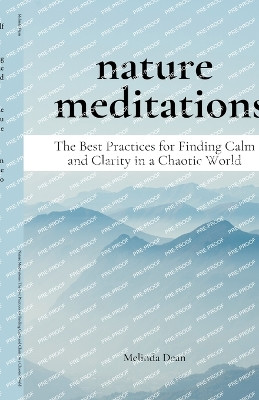 Nature Meditations: The Best Practices for Finding Calm and Clarity in a Chaotic World by Melinda Dean 9798223099598