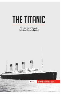 The Titanic: The maritime tragedy that sank the unsinkable by 50minutes 9782806276650