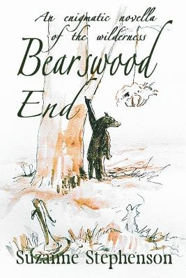 Bearswood End: An enigmatic novella of the wilderness by Suzanne Stephenson 9781914965876