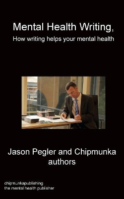 Mental Health Writing How writing helps your mental health by Jason Pegler 9781783824700