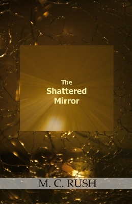 The Shattered Mirror by M C Rush 9788182537262