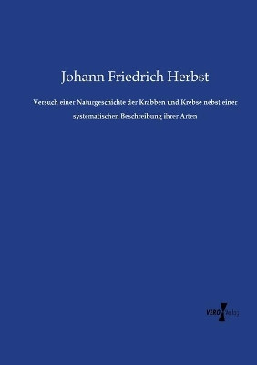 Versuch einer Naturgeschichte der Krabben und Krebse nebst einer systematischen Beschreibung ihrer Arten by Johann Friedrich Herbst 9783737204408
