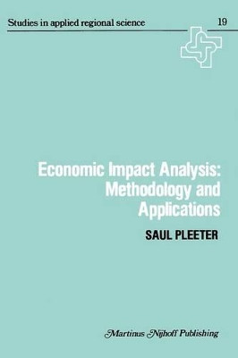 Economic Impact Analysis: Methodology and Applications: Methodology and Applications by Saul Pleeter 9789401174077