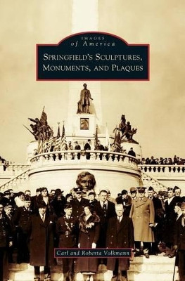 Springfield's Sculptures, Monuments, and Plaques by Carl Volkmann 9781531632175