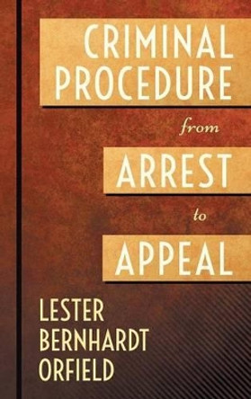 Criminal Procedure from Arrest to Appeal by Lester Bernhardt Orfield 9781584775225