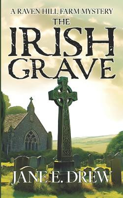 The Irish Grave: A Raven Hill Farm Mystery by Jane E Drew 9798988442332