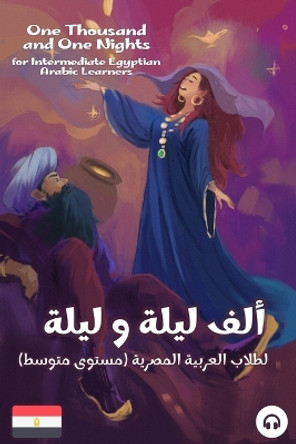 One Thousand and One Nights for Intermediate Egyptian Arabic Language Learners by Ahmad Al-Masri 9781949650945