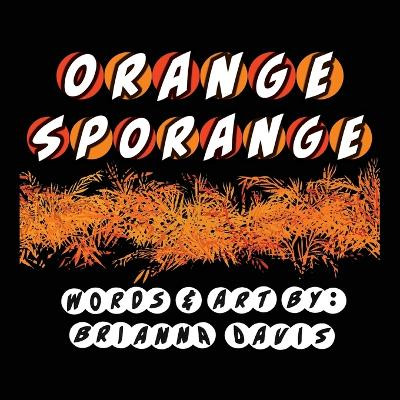 Orange Sporange: A review of the orange hue! by Brianna Davis 9781954475236
