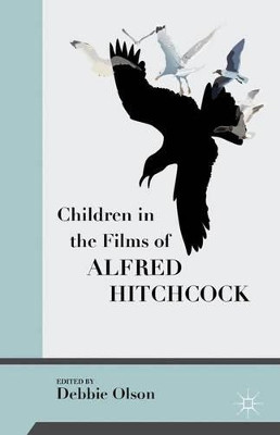 Children in the Films of Alfred Hitchcock by Debbie C. Olson 9781137475541