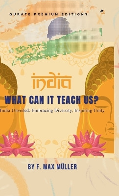 ​India​: What Can it Teach Us​? (Premium Edition) by F Max Müller 9789358980189