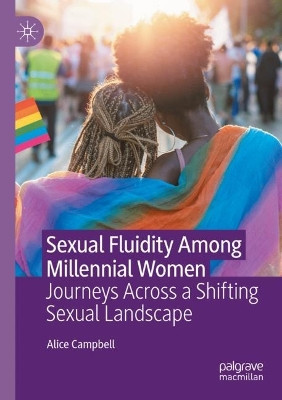 Sexual Fluidity Among Millennial Women: Journeys Across a Shifting Sexual Landscape by Alice Campbell 9783031136528