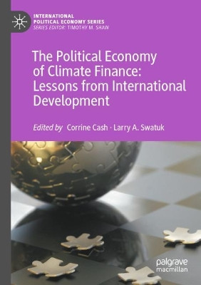 The Political Economy of Climate Finance: Lessons from International Development by Corrine Cash 9783031126215