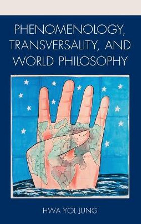 Phenomenology, Transversality, and World Philosophy by Hwa Yol Jung