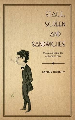 Stage, Screen and Sandwiches: The Remarkable Life of Kenelm Foss by Frances Burney 9781844019083